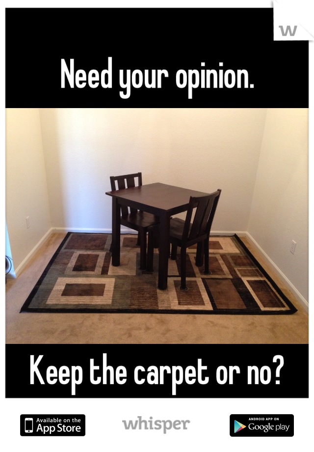 Need your opinion.






Keep the carpet or no?