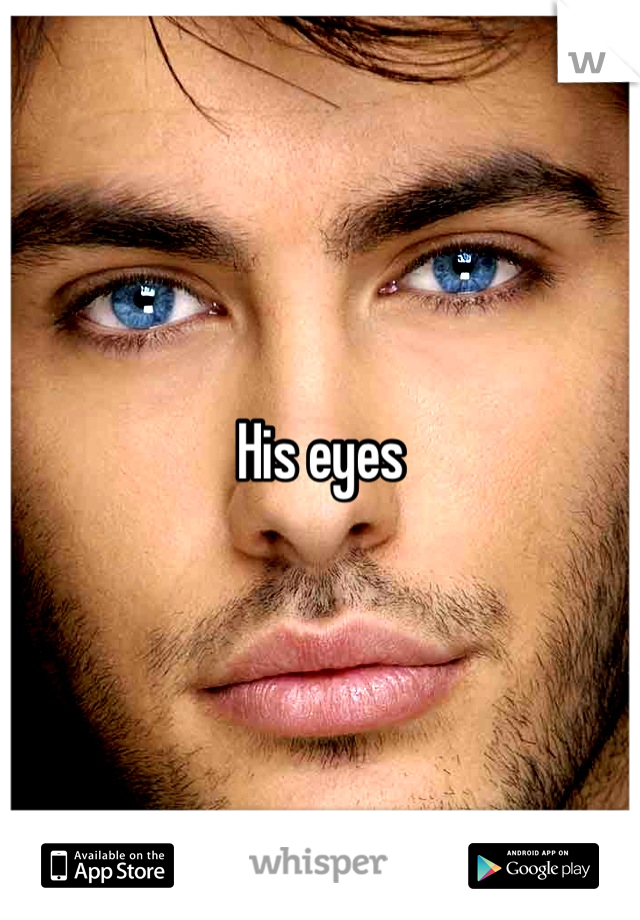 His eyes