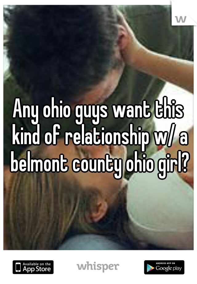 Any ohio guys want this kind of relationship w/ a belmont county ohio girl?
