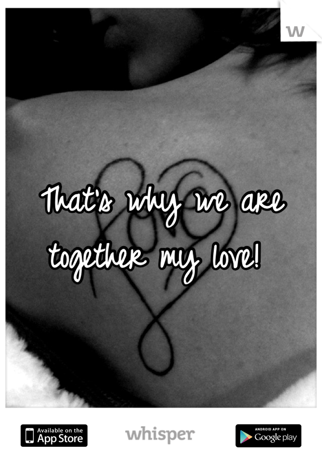 That's why we are together my love! 