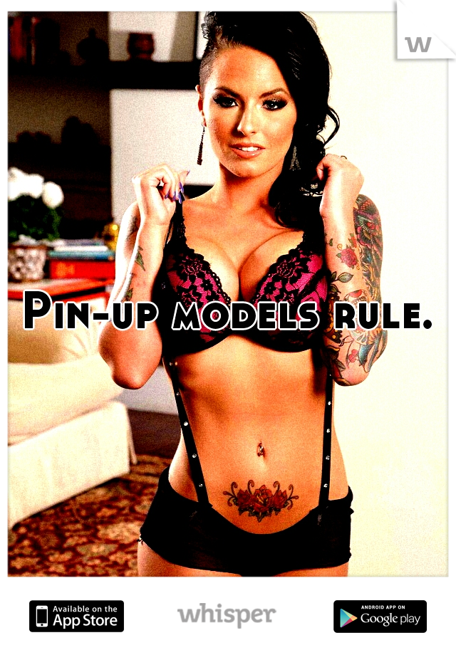 Pin-up models rule.