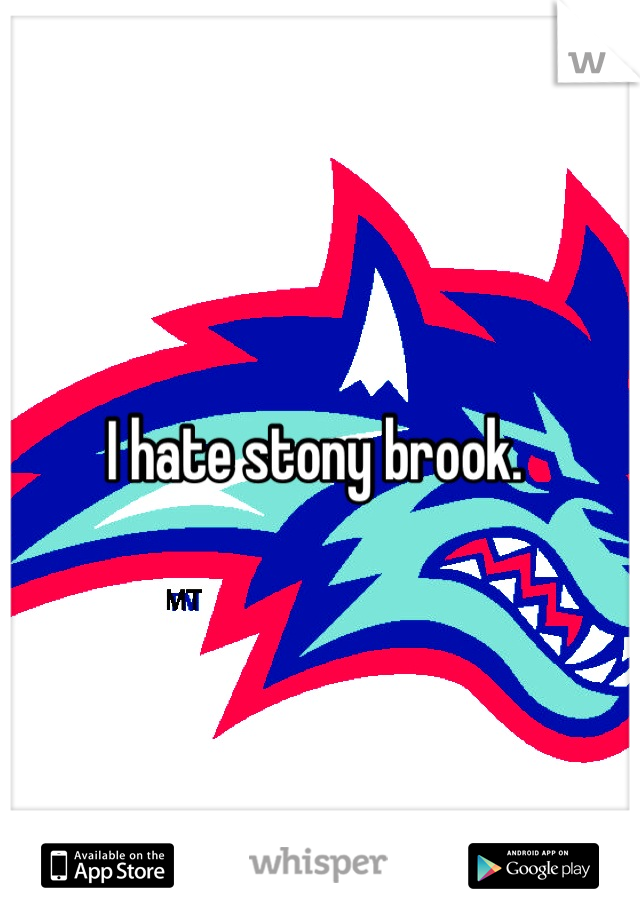 I hate stony brook. 
