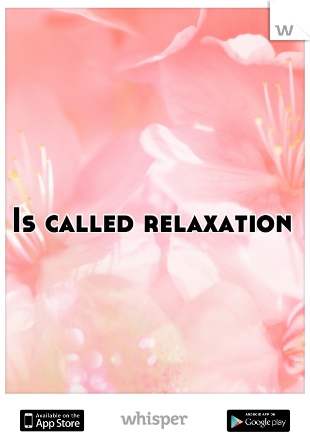 Is called relaxation 