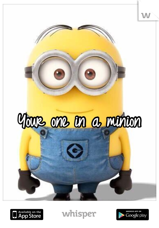 Your one in a minion