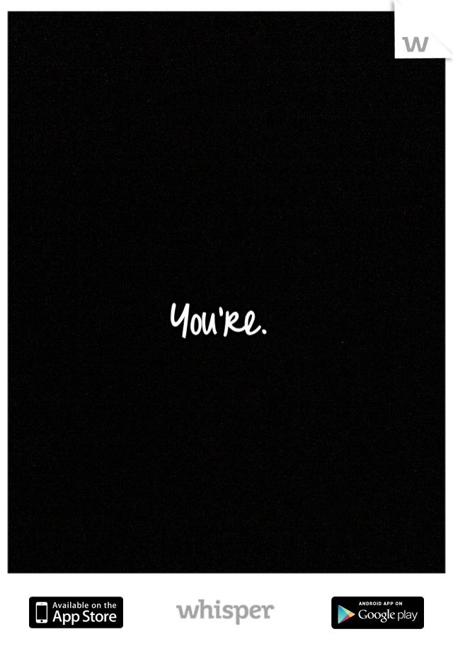 You're. 
