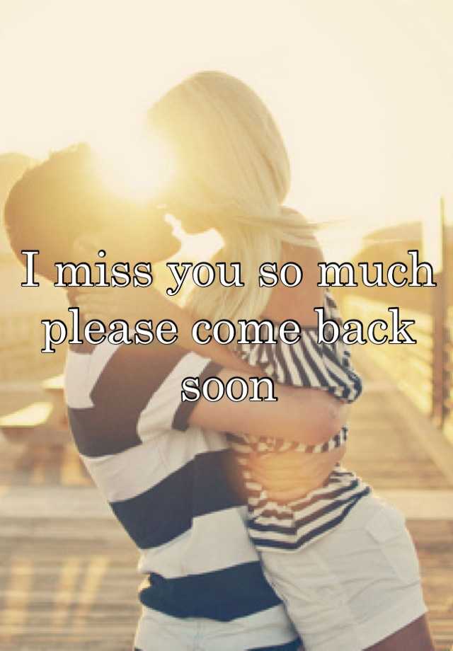 i-miss-you-so-much-please-come-back-soon