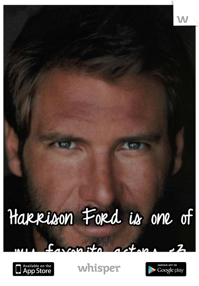 Harrison Ford is one of my favorite actors <3