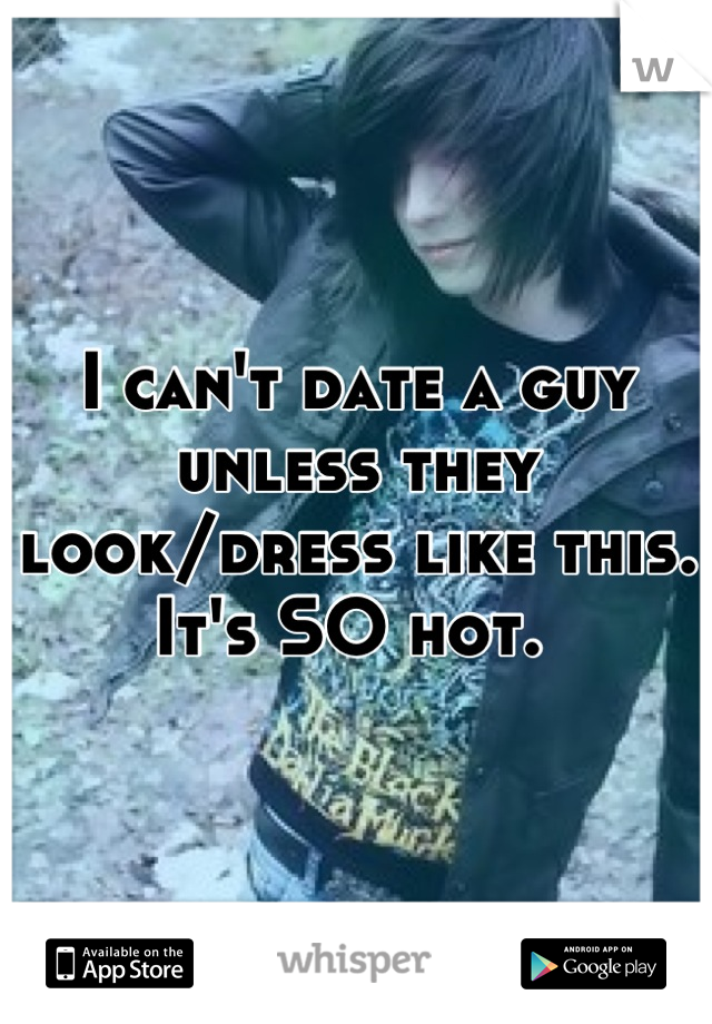 I can't date a guy unless they look/dress like this. It's SO hot. 