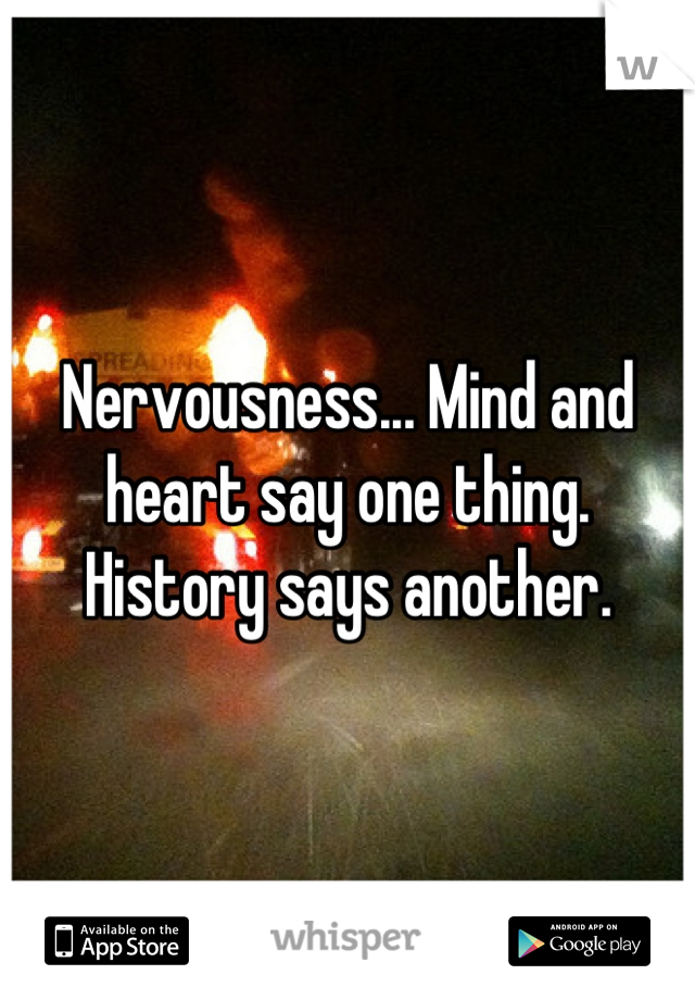 Nervousness... Mind and heart say one thing. History says another.