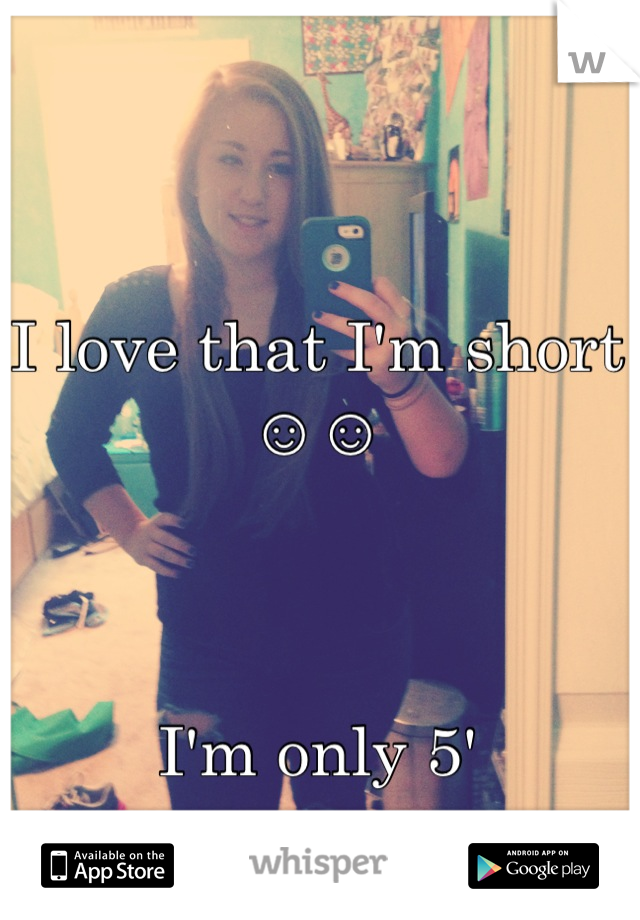 I love that I'm short ☺☺ 



I'm only 5'