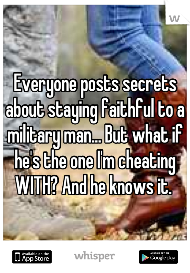 Everyone posts secrets about staying faithful to a military man... But what if he's the one I'm cheating WITH? And he knows it. 