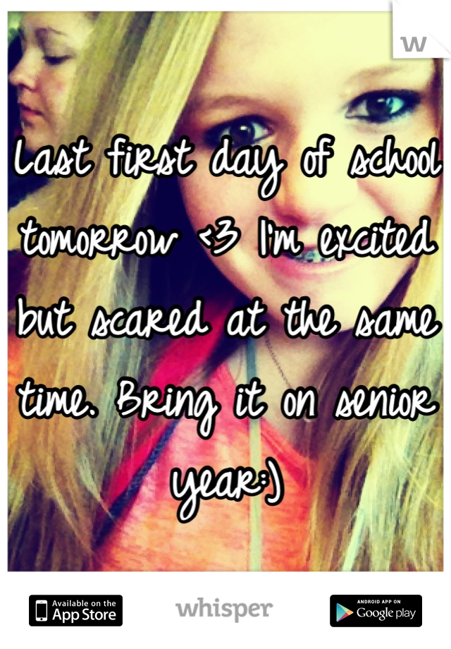 Last first day of school tomorrow <3 I'm excited but scared at the same time. Bring it on senior year:)