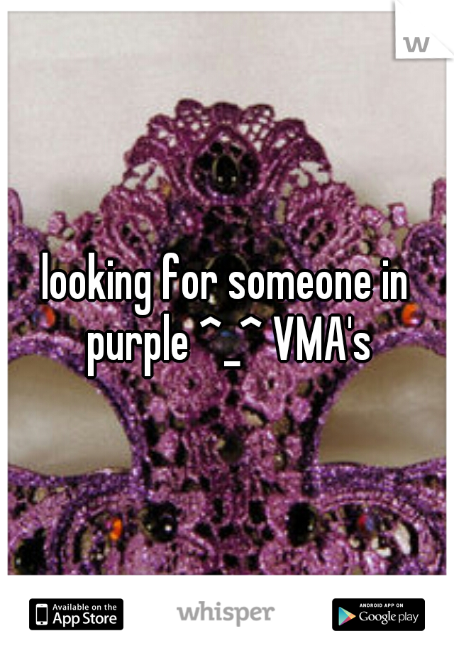 looking for someone in purple ^_^ VMA's