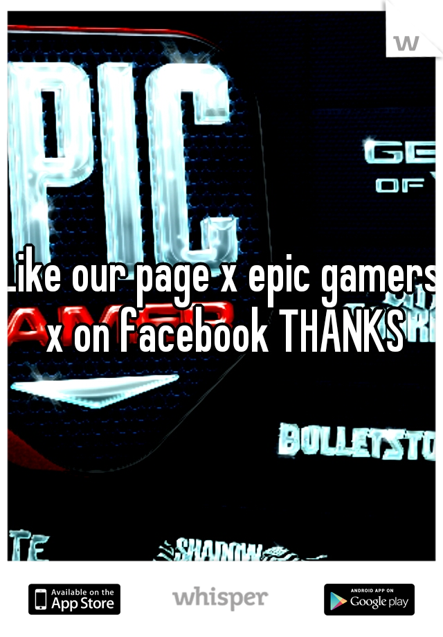 Like our page x epic gamers x on facebook THANKS