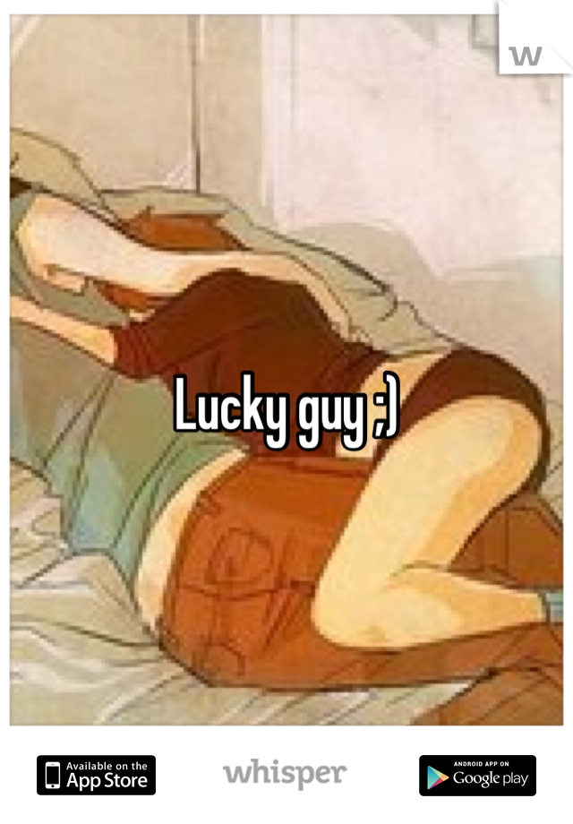 Lucky guy ;)