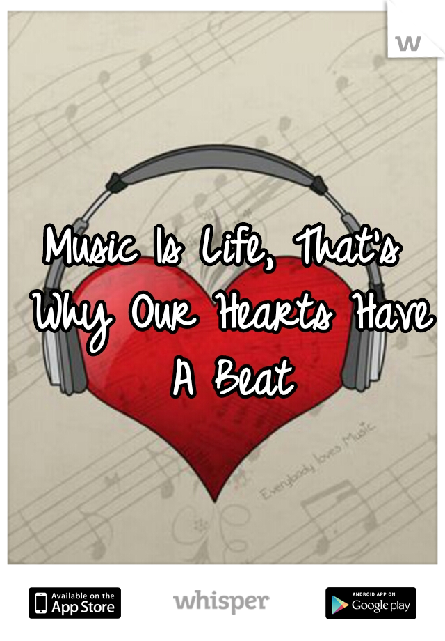Music Is Life, That's Why Our Hearts Have A Beat