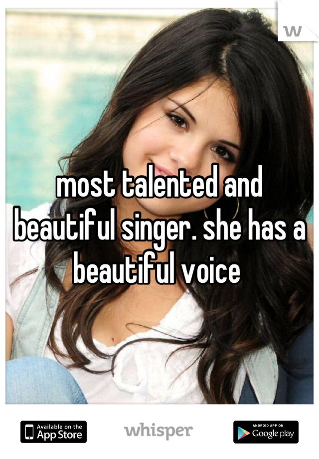 most talented and beautiful singer. she has a beautiful voice 