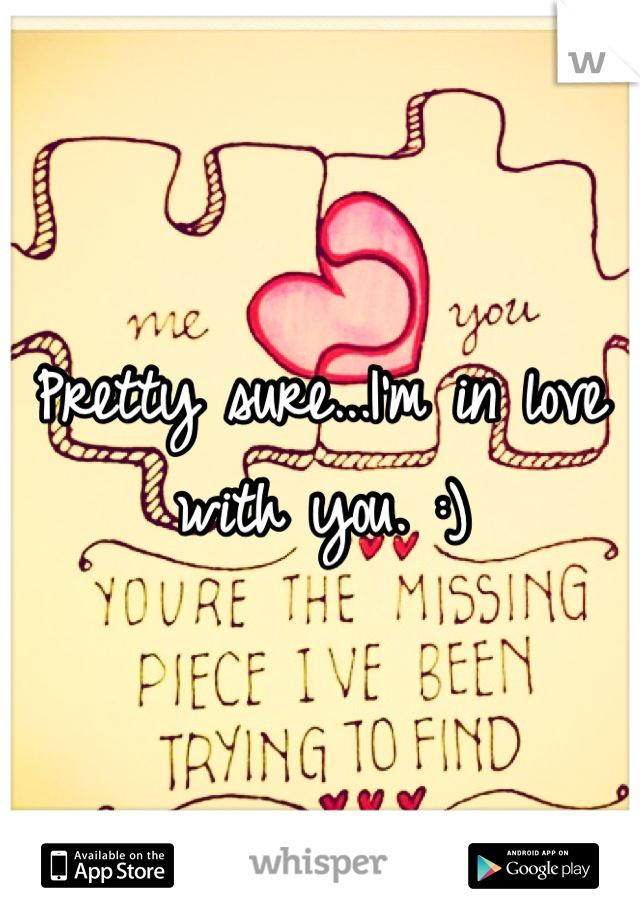 Pretty sure...I'm in love with you. :)