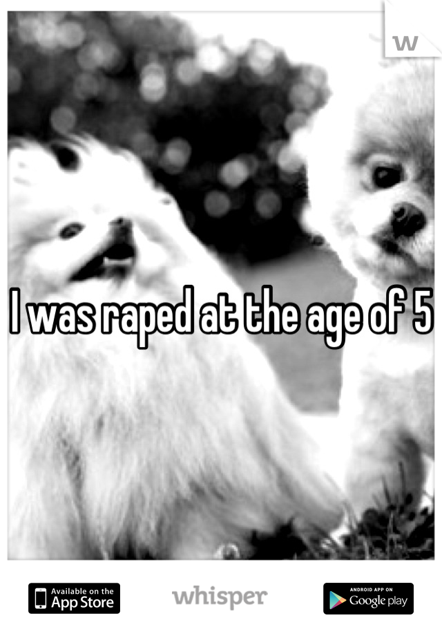 I was raped at the age of 5 