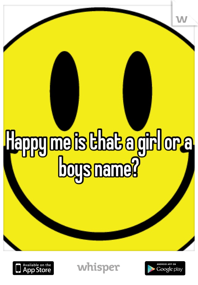 Happy me is that a girl or a boys name?