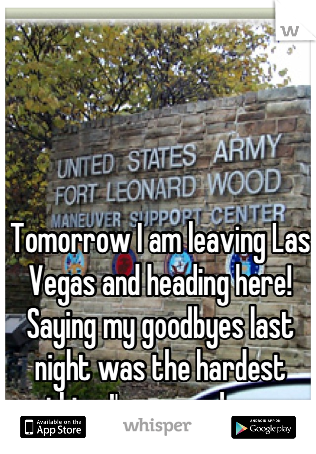 Tomorrow I am leaving Las Vegas and heading here! Saying my goodbyes last night was the hardest thing I've ever done..