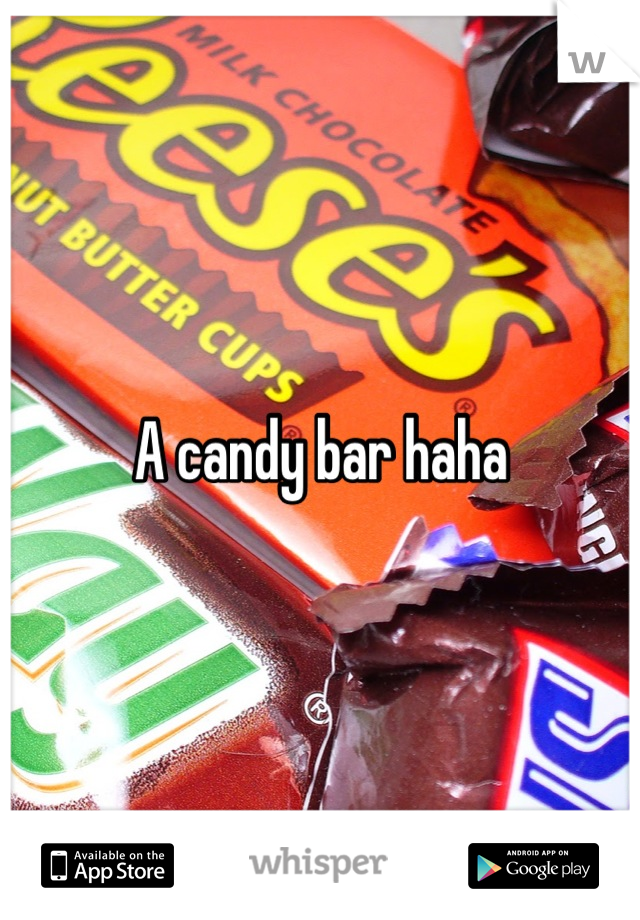 A candy bar haha