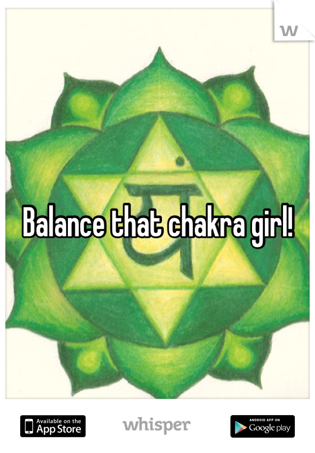 Balance that chakra girl!