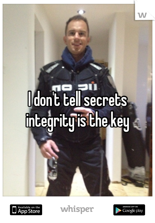 I don't tell secrets integrity is the key