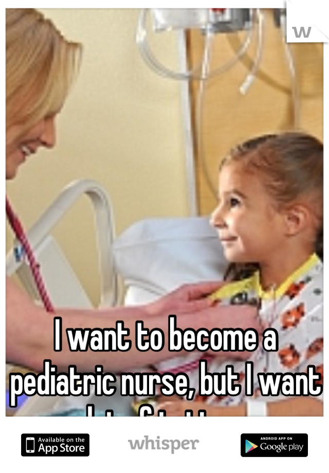 I want to become a pediatric nurse, but I want a lot of tattoos. 
