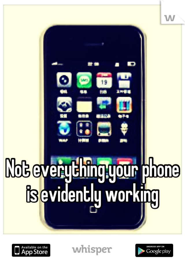 



Not everything your phone is evidently working