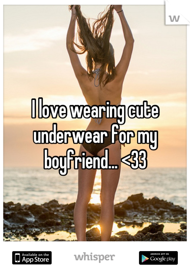I love wearing cute underwear for my boyfriend... <33