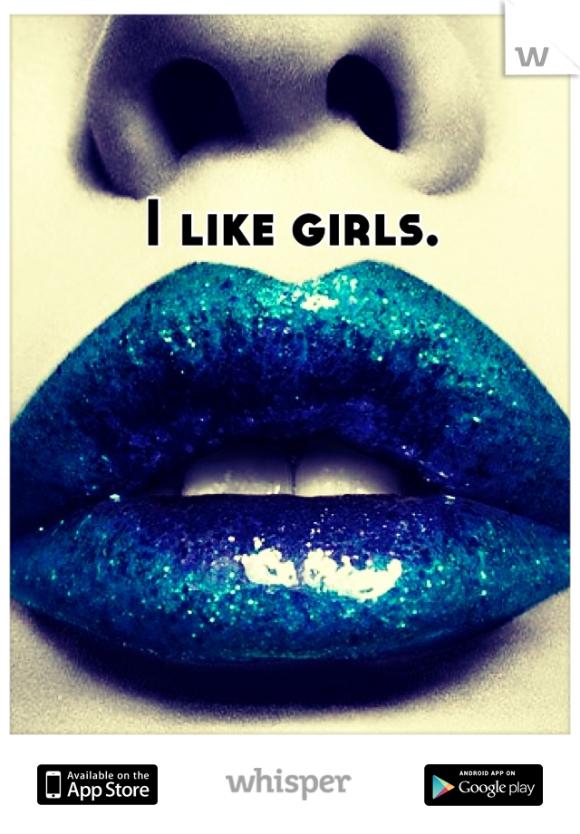 I like girls.
