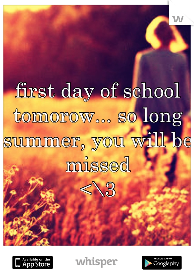 first day of school tomorow... so long summer, you will be missed
<\3