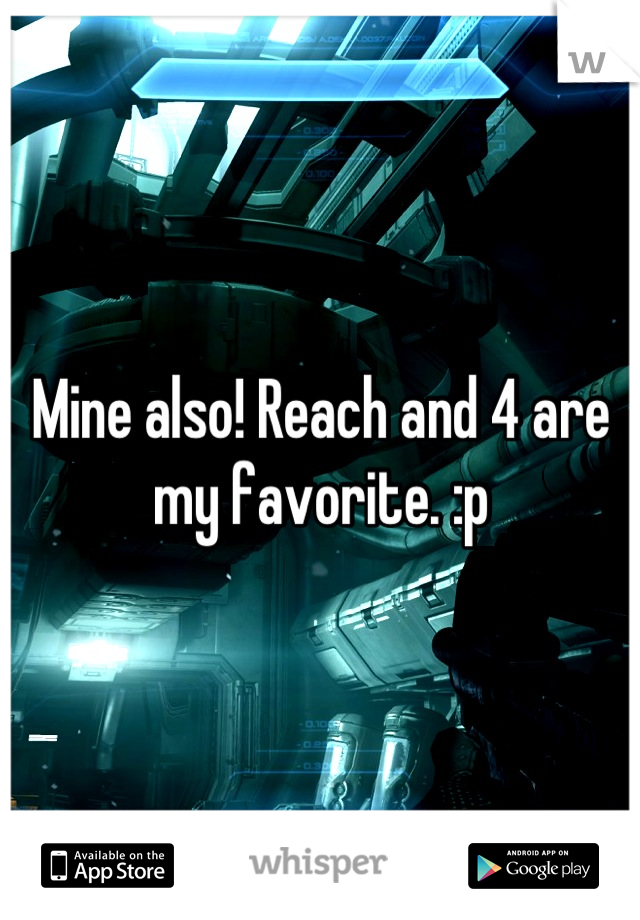 Mine also! Reach and 4 are my favorite. :p