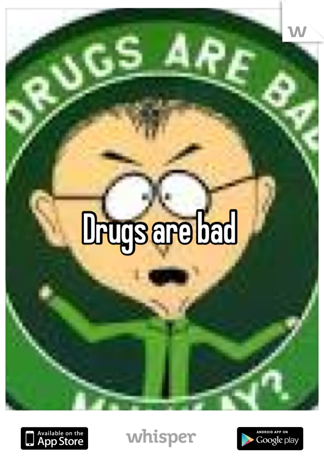 Drugs are bad 