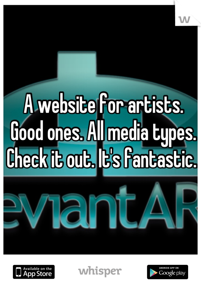 A website for artists. Good ones. All media types. Check it out. It's fantastic. 
