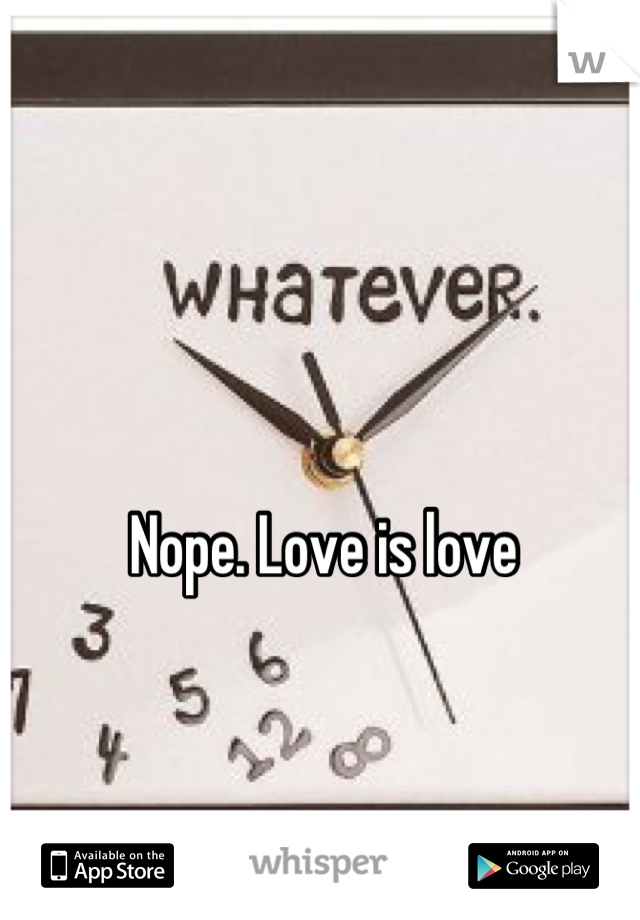 Nope. Love is love