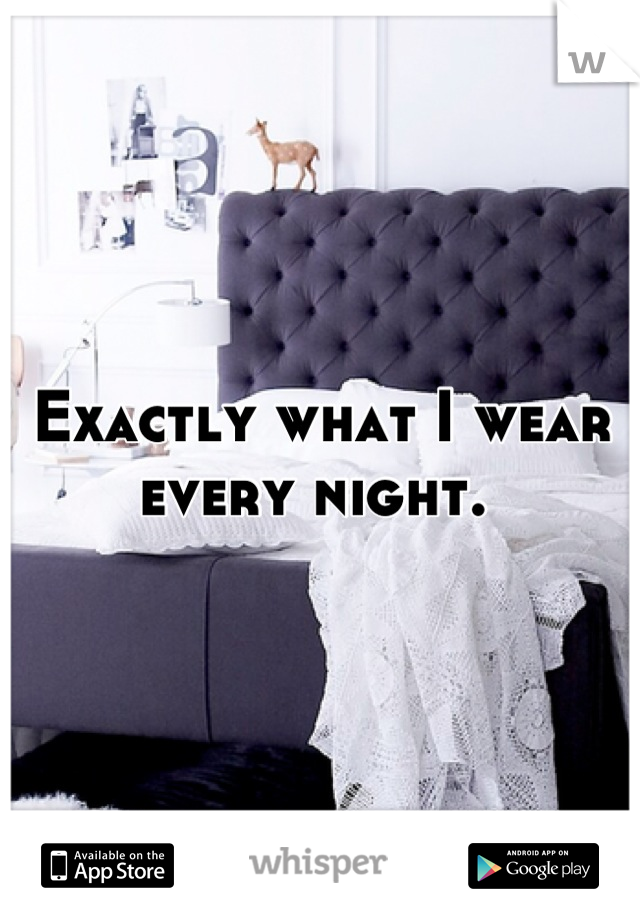 Exactly what I wear every night. 