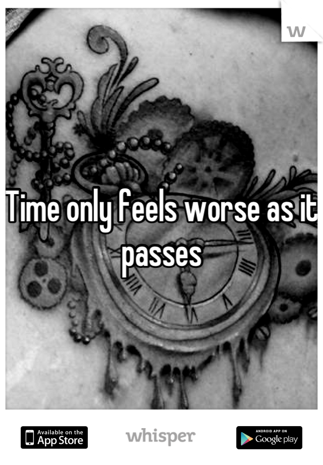 Time only feels worse as it passes