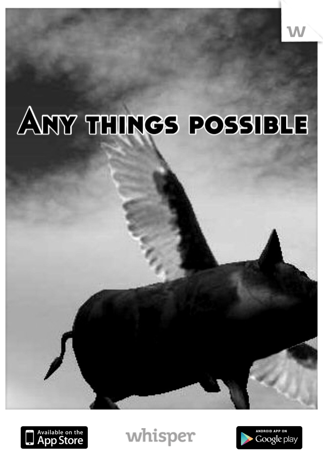 Any things possible