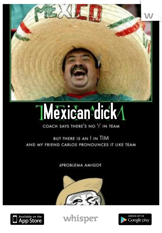 Mexican dick