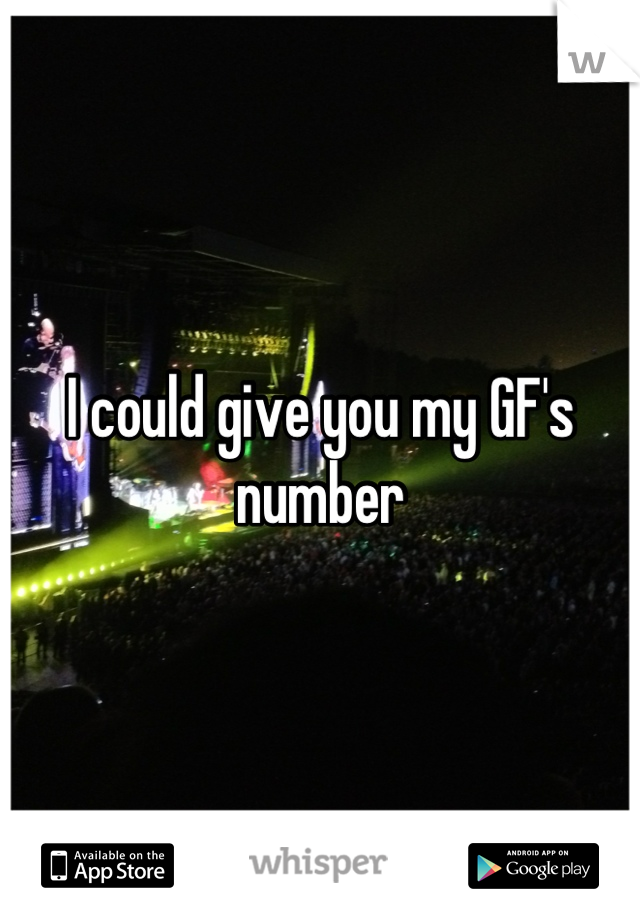I could give you my GF's number