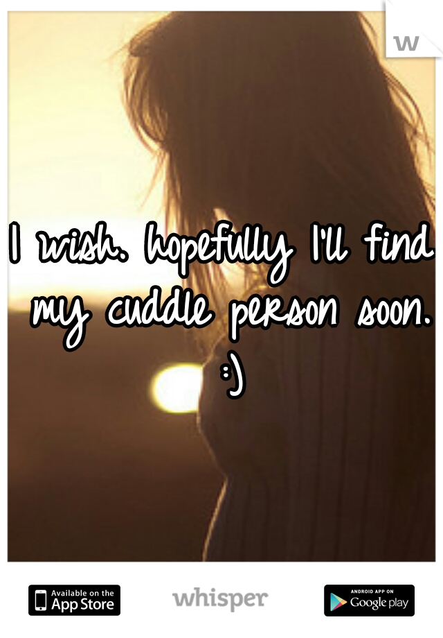 I wish. hopefully I'll find my cuddle person soon. :)