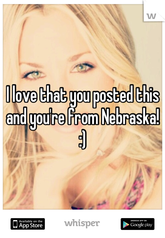 I love that you posted this and you're from Nebraska! :)