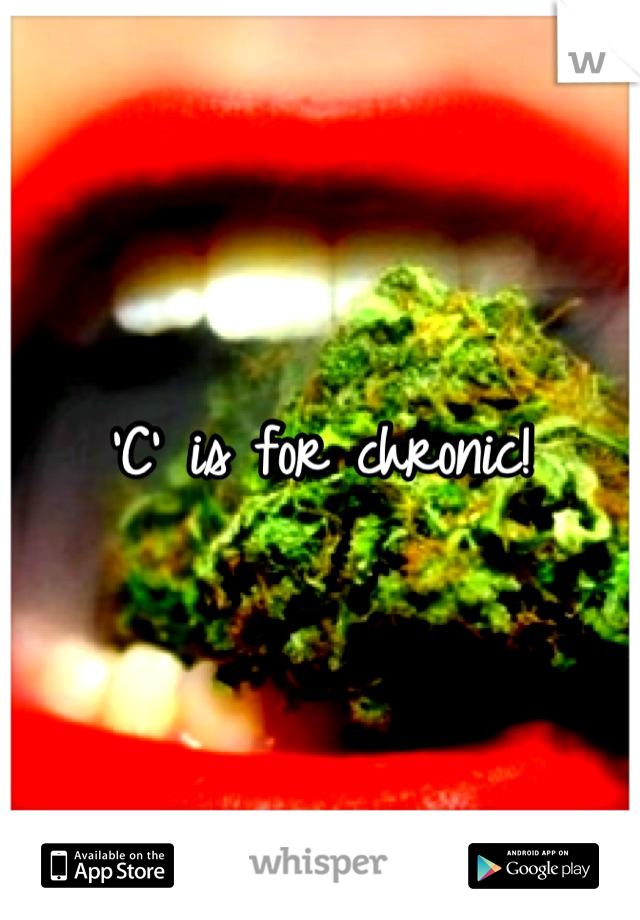 'C' is for chronic!