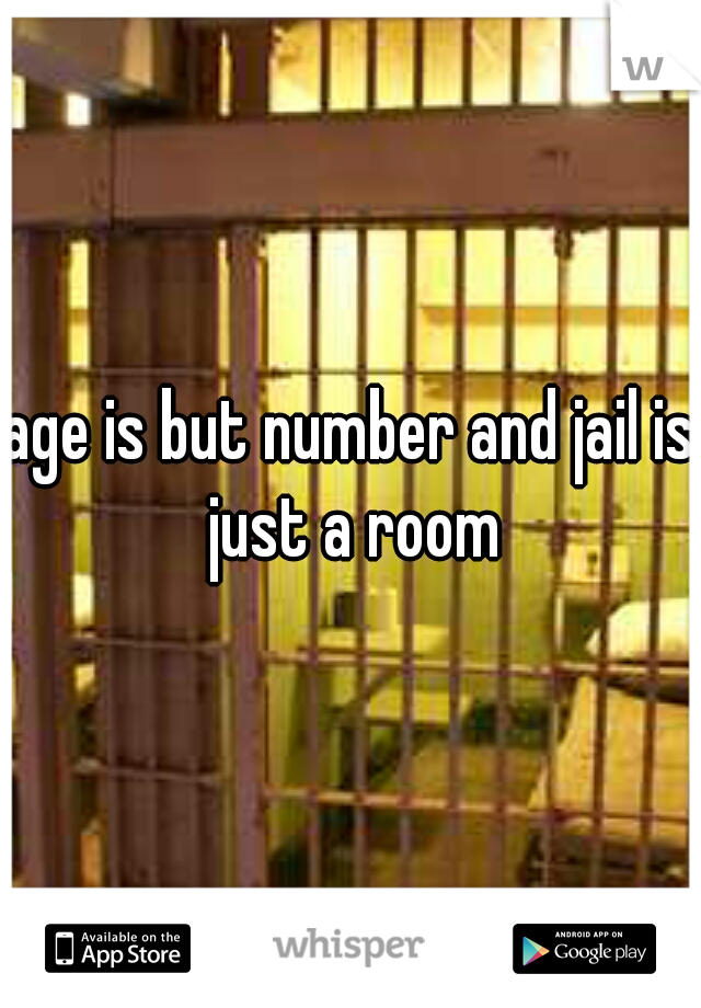 age is but number and jail is just a room