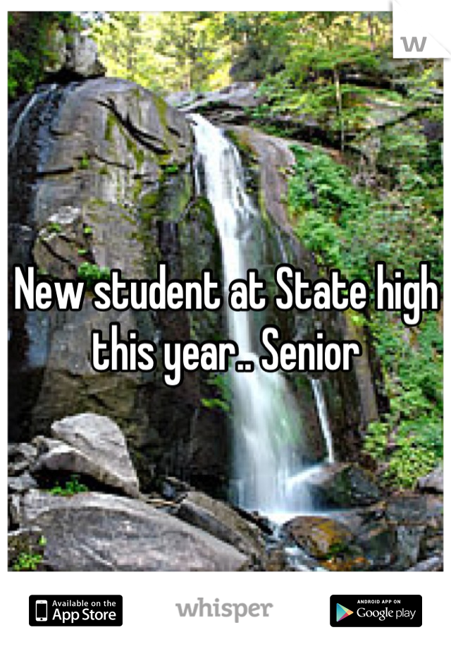 New student at State high this year.. Senior