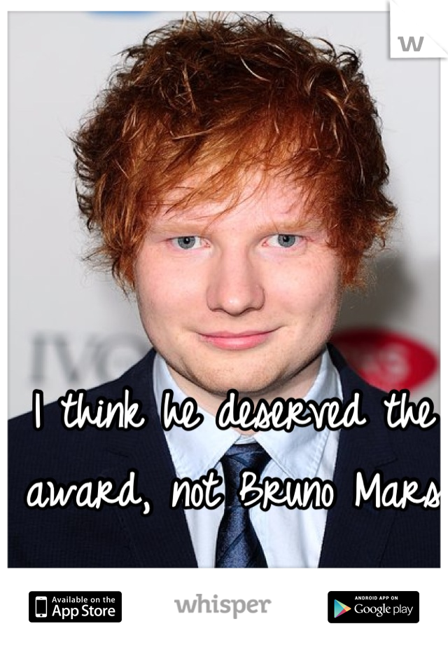 I think he deserved the award, not Bruno Mars