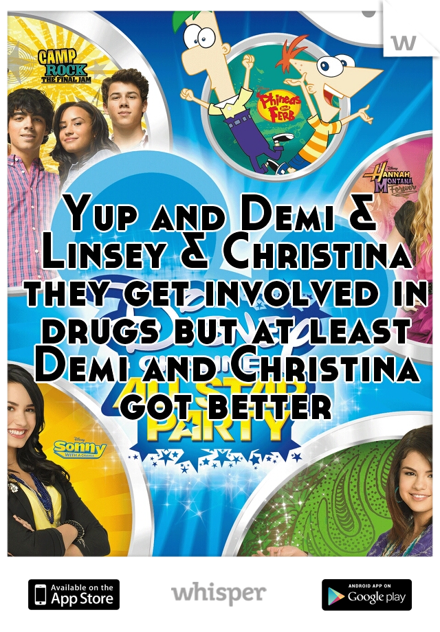 Yup and Demi & Linsey & Christina they get involved in drugs but at least Demi and Christina got better