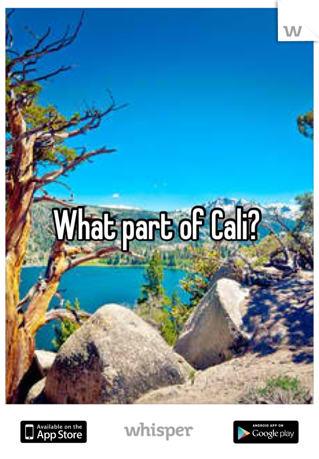 What part of Cali? 